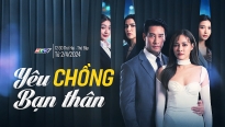 Những lý do không thể bỏ lỡ bộ phim 'Yêu chồng bạn thân': Lời cảnh tỉnh cho những 'nàng tiểu tam'