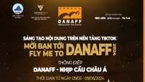 DANAFF 2024: Mở cuộc thi sáng tạo trên TikTok với chủ đề 'Mời bạn tới DANAFF 2024 – Fly me to DANAFF 2024'
