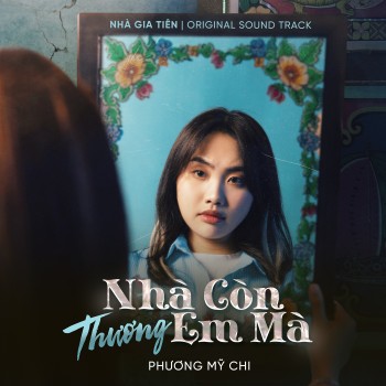 Phương Mỹ Chi sáng tác và thể hiện nhạc phim 'Nhà Gia Tiên', nghe là muốn trở về nhà!