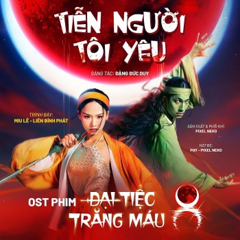 'Tiễn người tôi yêu' - OST cổ trang pha hiện đại của 'Đại tiệc trăng máu 8'