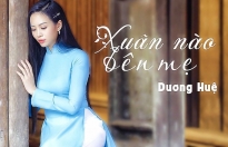 Ca sĩ Dương Huệ ra mắt MV 'Xuân nào bên mẹ'