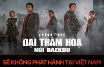 'Ashfall - Đại thảm họa núi Baekdu' không chiếu tại Việt Nam