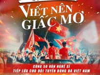 Sáng tác ca khúc mới cổ vũ đội tuyển bóng đá Việt Nam