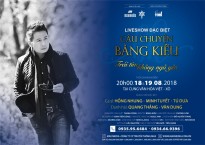 'Câu chuyện Bằng Kiều' sốt vé tại Hà Nội trước thềm show diễn