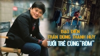 Đạo diễn Trần Thanh Huy kể về hành trình 8 năm của 'đứa con cưng'