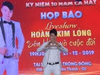 Ca sĩ Hoàng Kim Long đầu tư gần 1 tỷ thực hiện liveshow kỷ niệm 10 năm ca hát